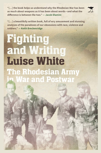 Fighting and Writing: The Rhodesian Army at War and Postwar | Readers Warehouse