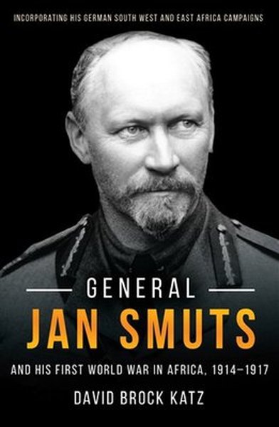 General Jan Smuts: And His First World War In Africa (1914-1917) | Readers Warehouse