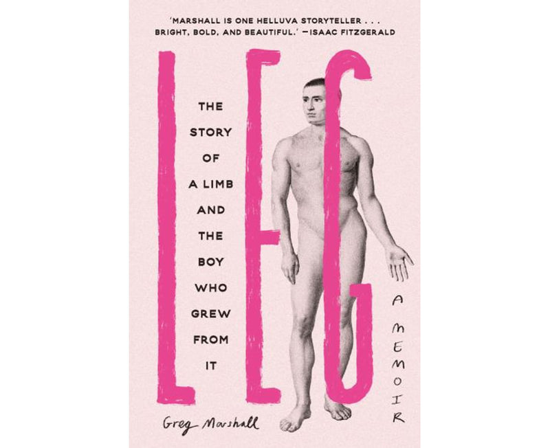 Leg: The Story of a Limb and the Boy Who Grew from It