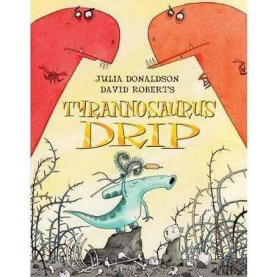 Tyrannosaurus Drip by Julia Donaldson | Readers Warehouse