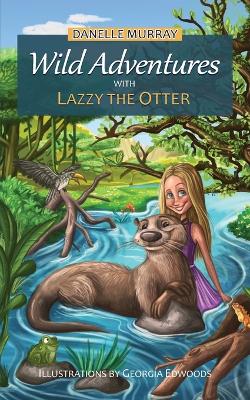 Wild Adventures with Lazzy the Otter - Readers Warehouse
