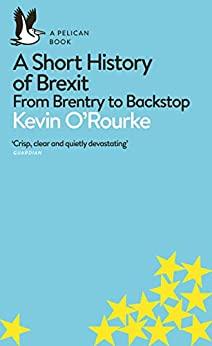A Short History Of Brexit - From Brentry To Backstop - Readers Warehouse