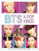 Bts K Pop Kings - The Unauthorized Fan Guide - Readers Warehouse