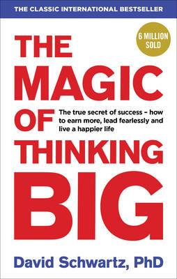 The Magic of Thinking Big David J. Schwartz